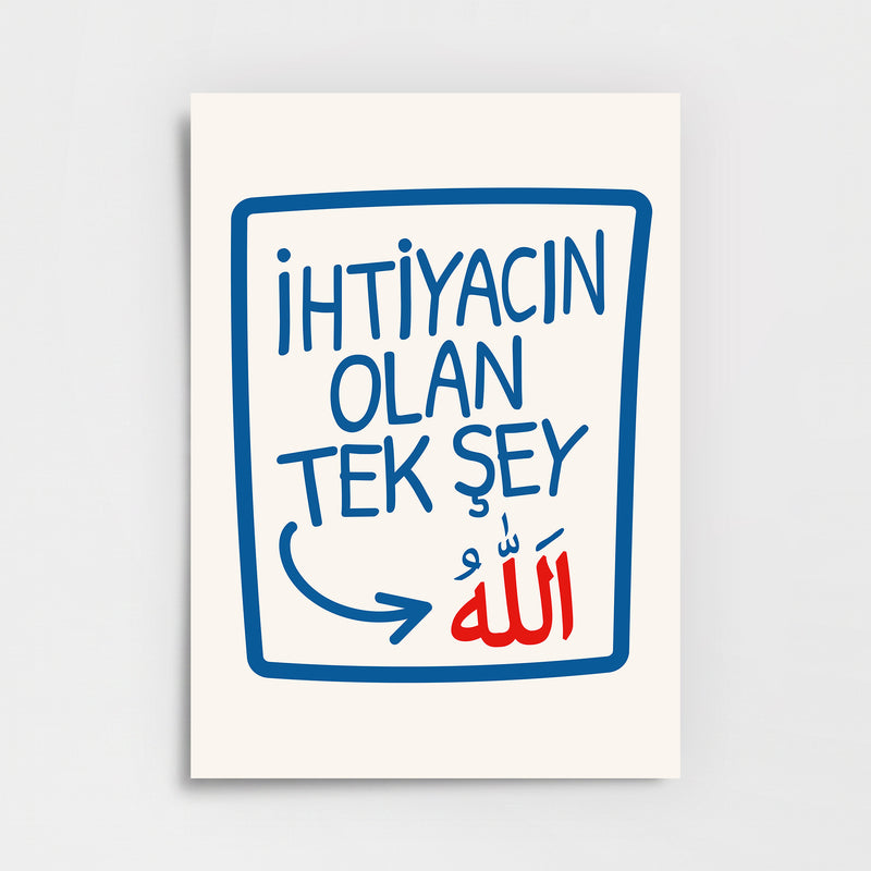 İhtiyacın Olan Tek Şey Allah Poster Baskı