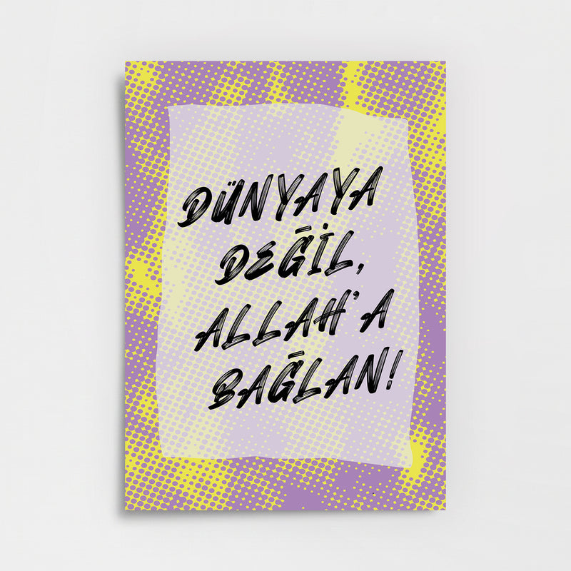 "Dünyaya Değil Allah’a Bağlan" Poster Baskı