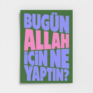 "Bugün Allah İçin Ne Yaptın?" Poster Baskı